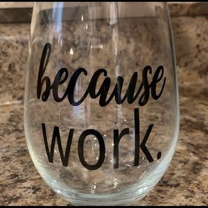 Because Work Wine Glass